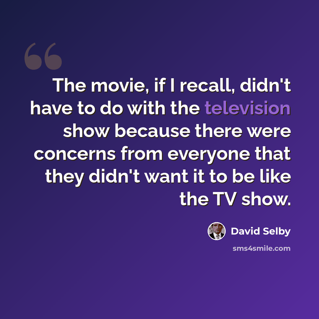“The movie, if I recall, didn't have to do with the television show because there were concerns from everyone that they didn't want it to be like the TV show.” quote by David Selby