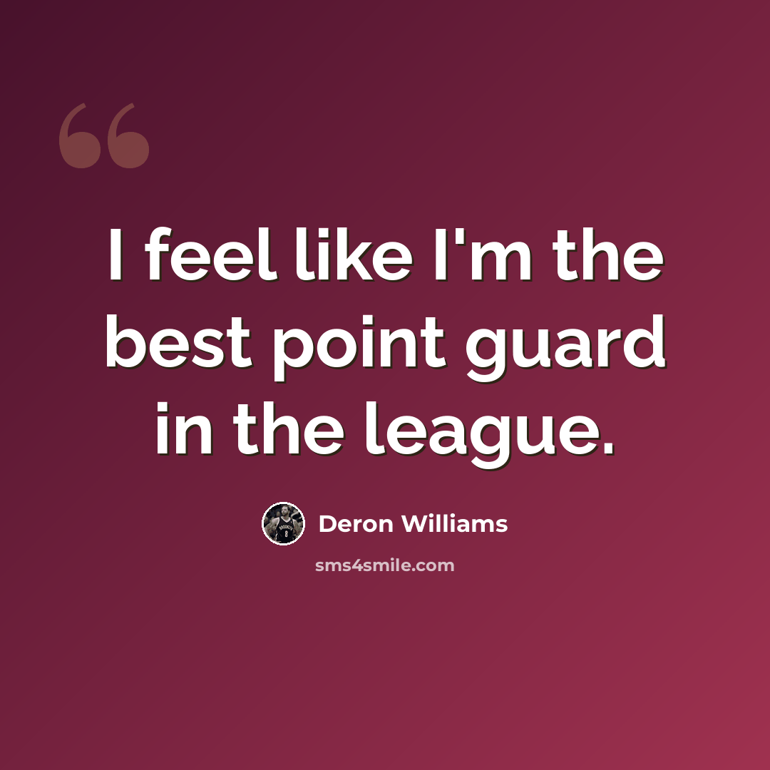 “I feel like I'm the best point guard in the league.” quote by Deron Williams