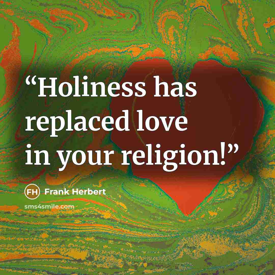 “Holiness has replaced love in your religion!” quote by Frank Herbert