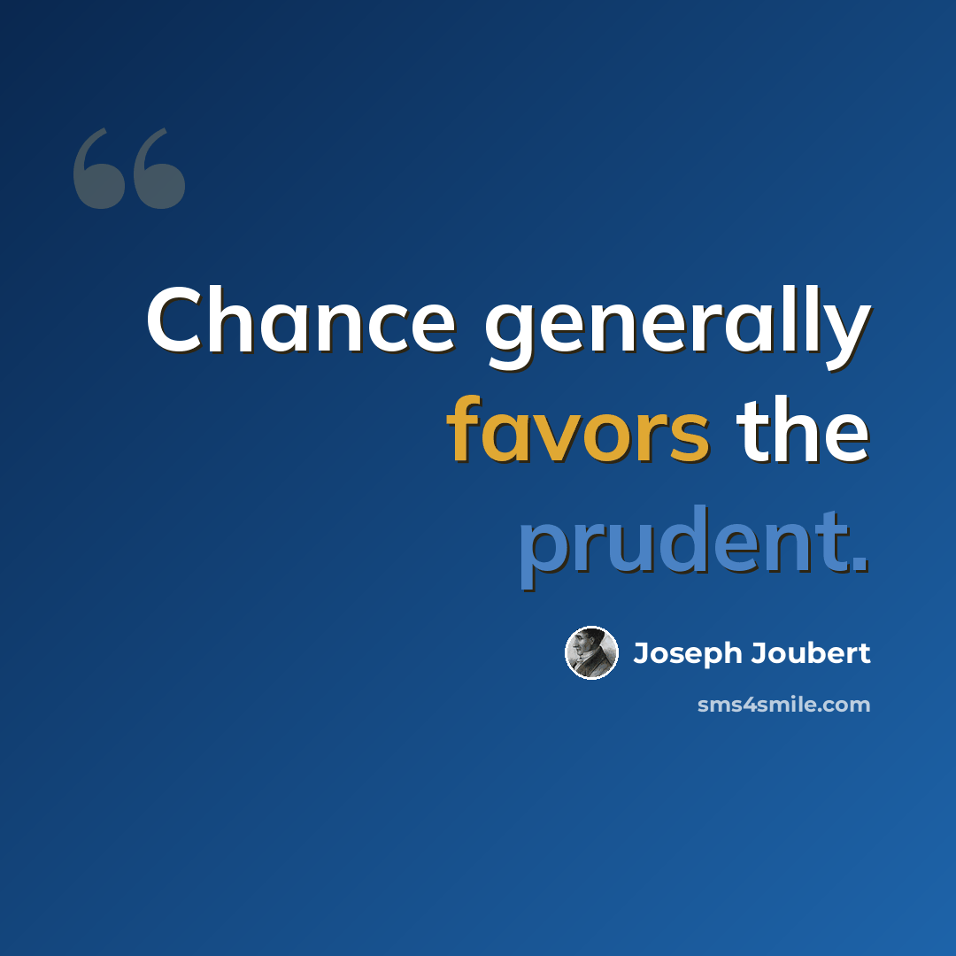 “Chance generally favors the prudent.” quote by Joseph Joubert