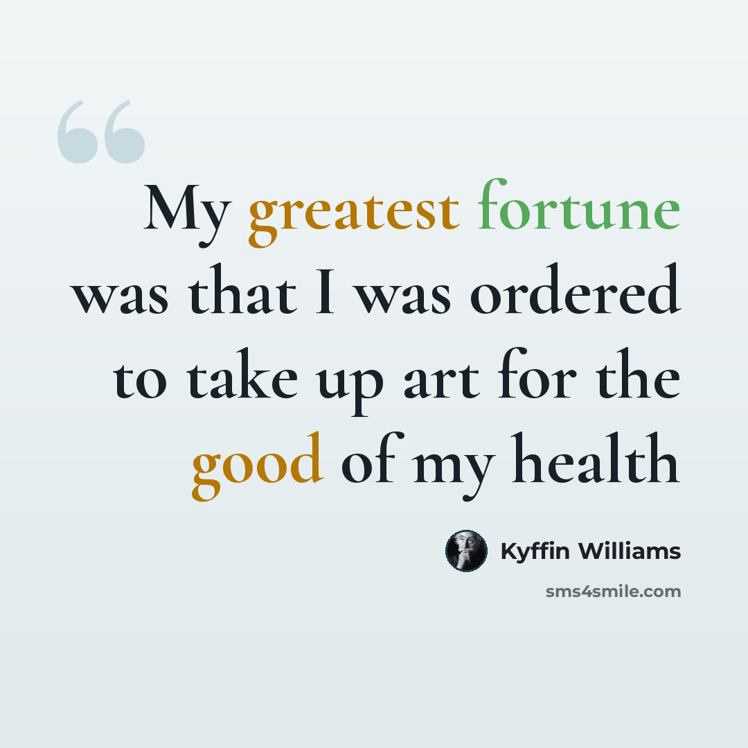“My greatest fortune was that I was ordered to take up art for the good of my health” quote by Kyffin Williams