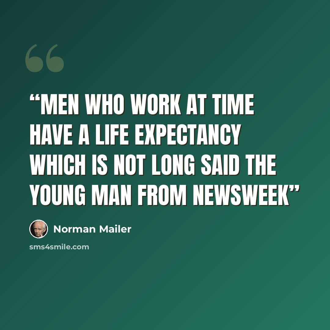 “Men who work at Time have a life expectancy which is not long said the young man from Newsweek” quote by Norman Mailer
