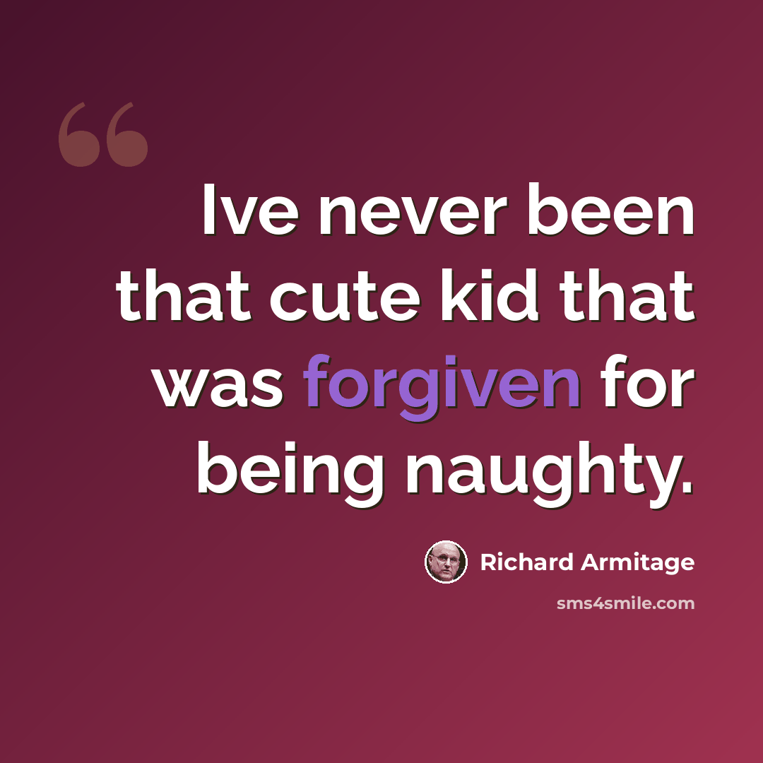 “Ive never been that cute kid that was forgiven for being naughty.” quote by Richard Armitage