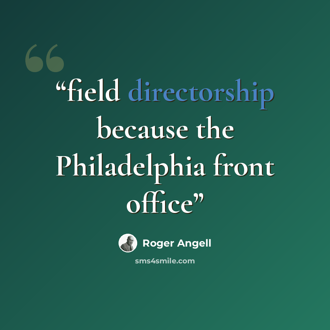 “field directorship because the Philadelphia front office” quote by Roger Angell
