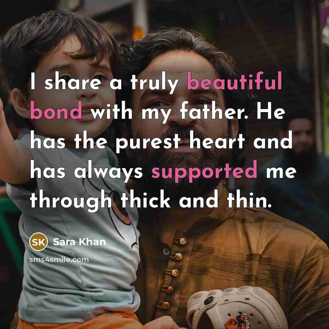 “I share a truly beautiful bond with my father. He has the purest heart and has always supported me through thick and thin.” quote by Sara Khan