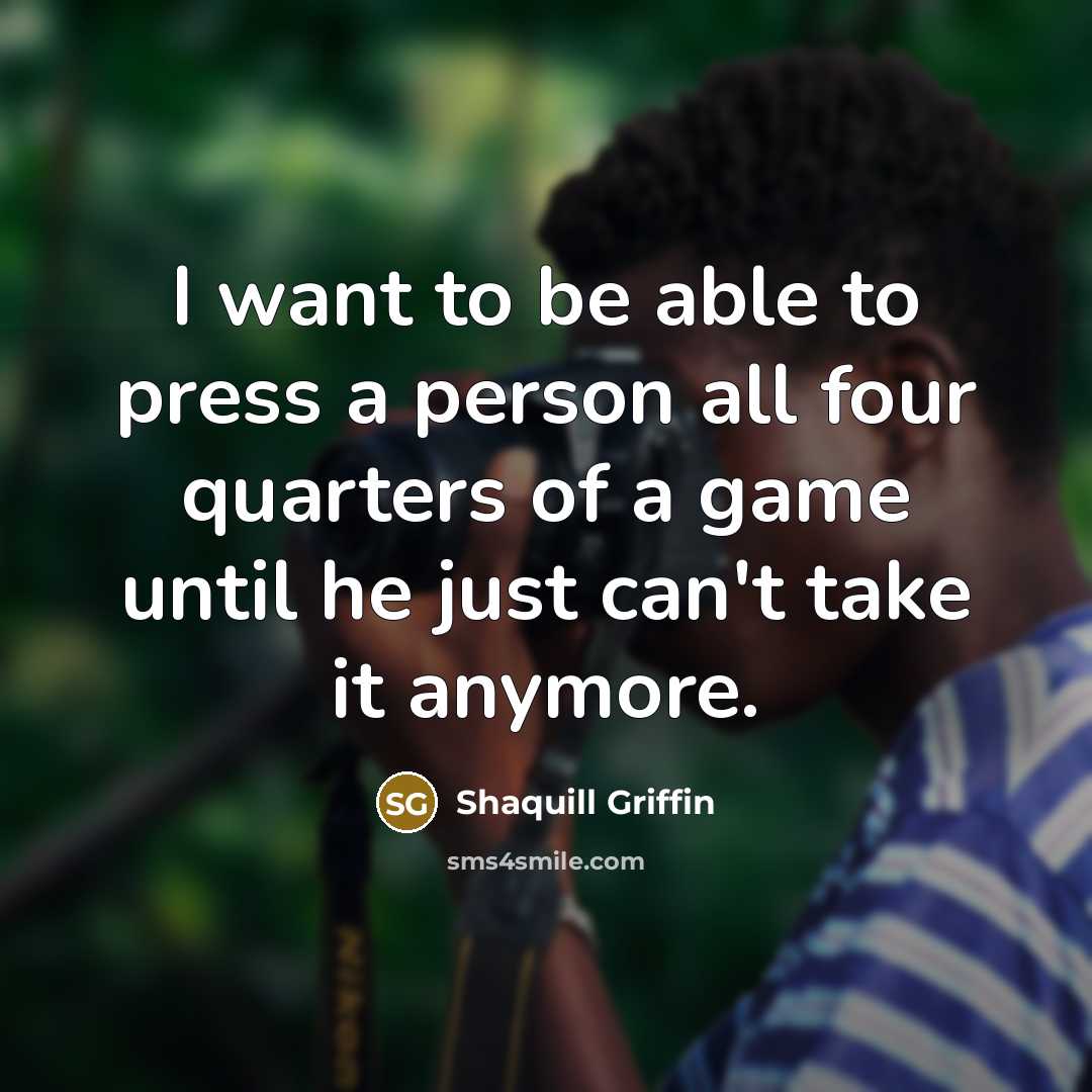 “I want to be able to press a person all four quarters of a game until he just can't take it anymore.” quote by Shaquill Griffin