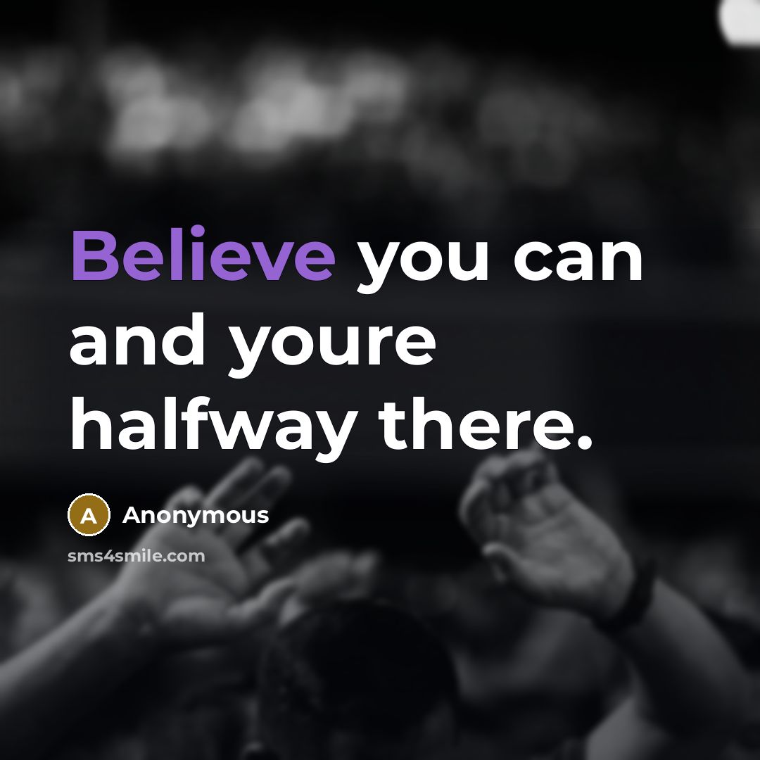 “Believe you can and youre halfway there.” quote by Anonymous