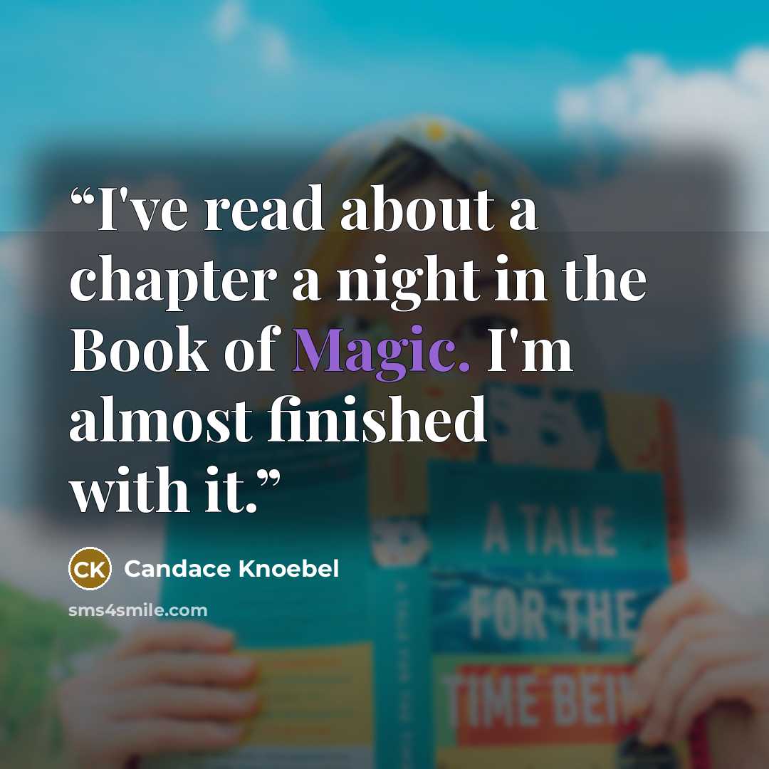 “I've read about a chapter a night in the Book of Magic. I'm almost finished with it.” quote by Candace Knoebel