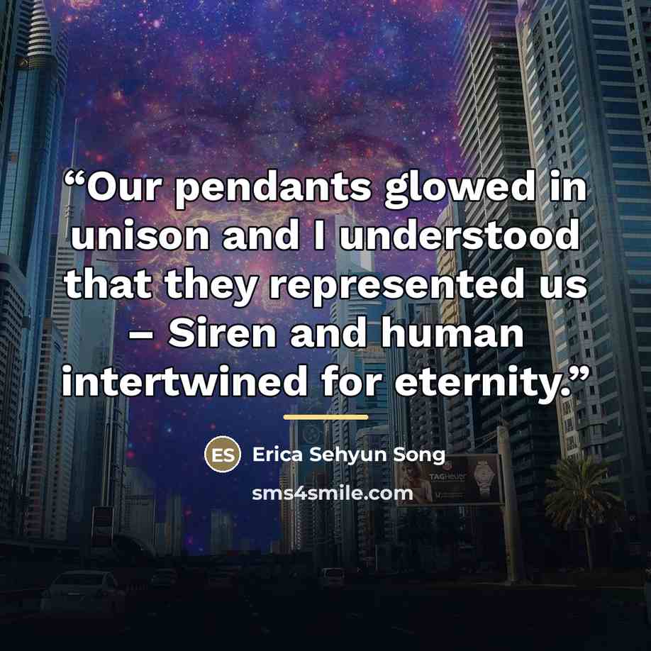 “Our pendants glowed in unison and I understood that they represented us – Siren and human intertwined for eternity.” quote by Erica Sehyun Song