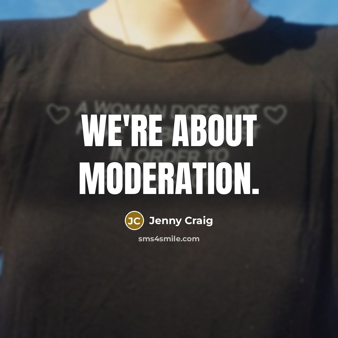 “We're about moderation.” quote by Jenny Craig