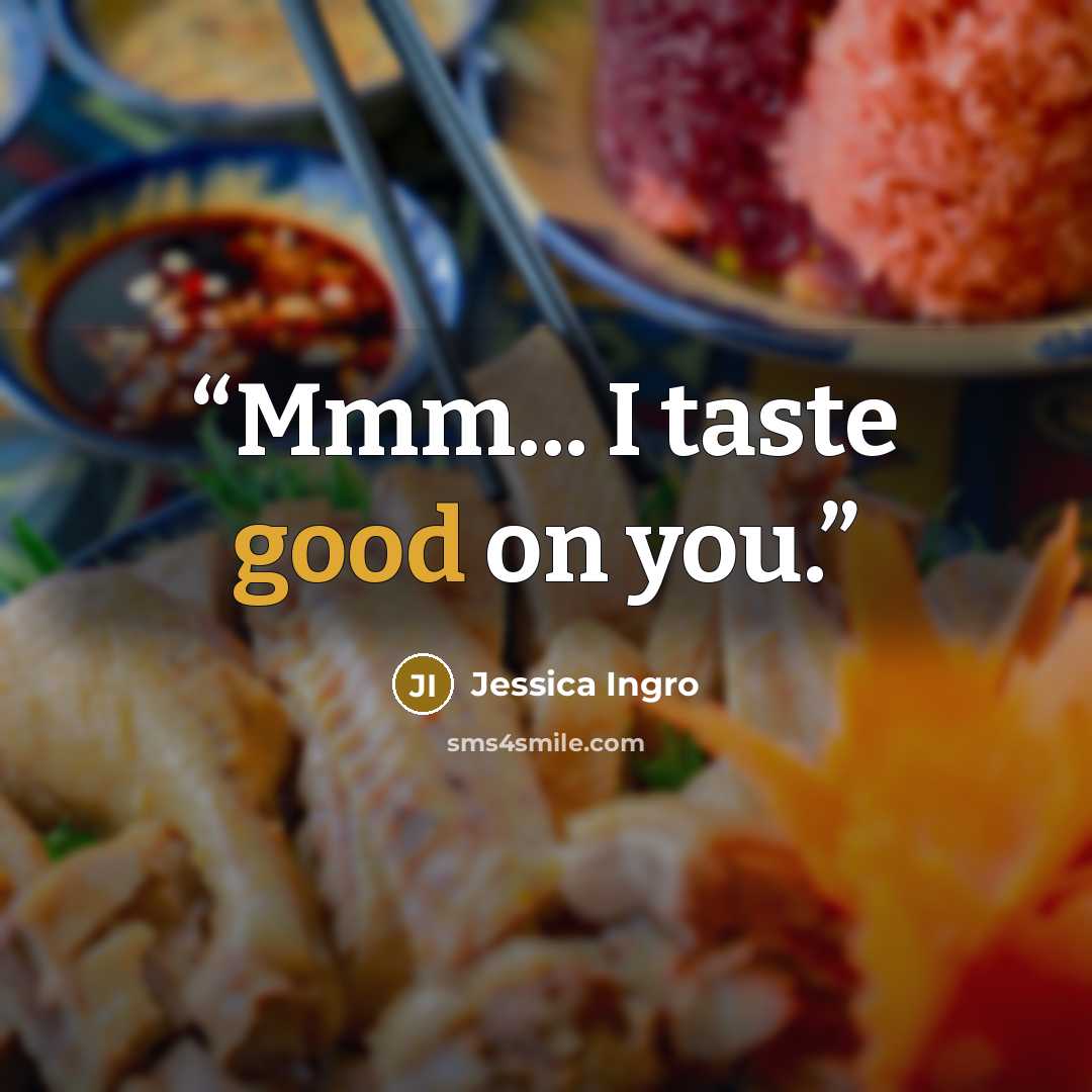 “Mmm... I taste good on you.” quote by Jessica Ingro