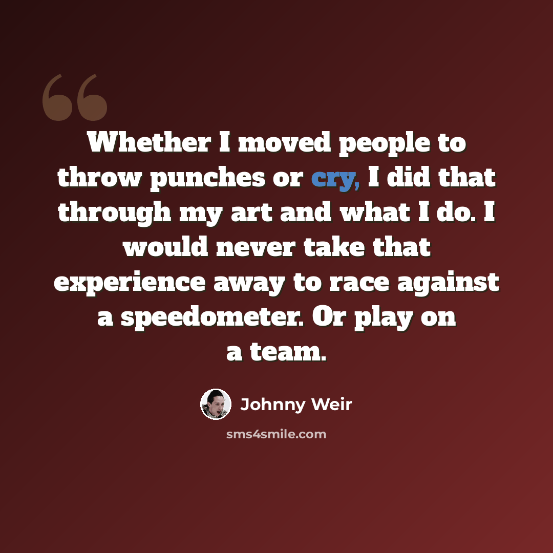 “Whether I moved people to throw punches or cry, I did that through my art and what I do. I would never take that experience away to race against a speedometer. Or play on a team.” quote by Johnny Weir