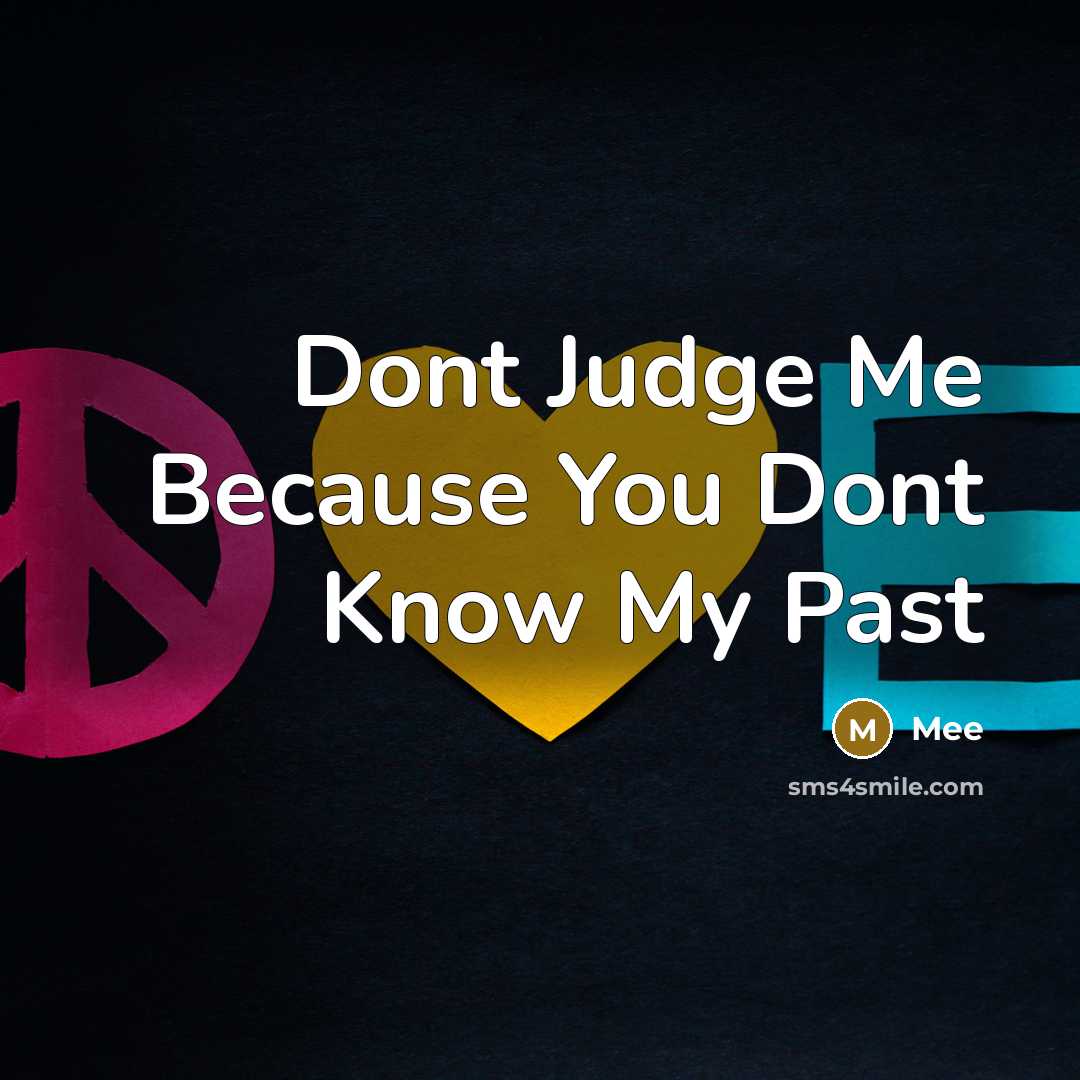 “Dont Judge Me Because You Dont Know My Past” quote by Mee