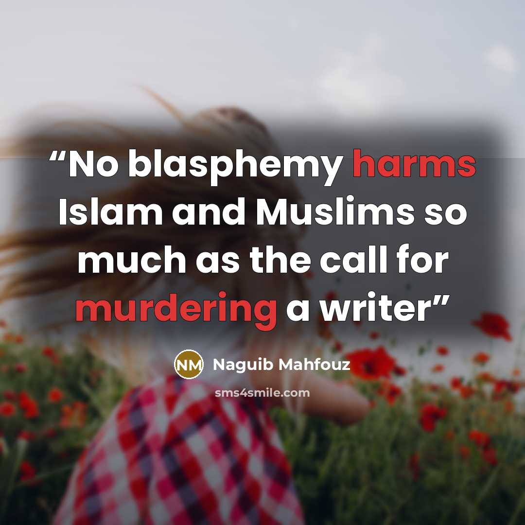 “No blasphemy harms Islam and Muslims so much as the call for murdering a writer” quote by Naguib Mahfouz