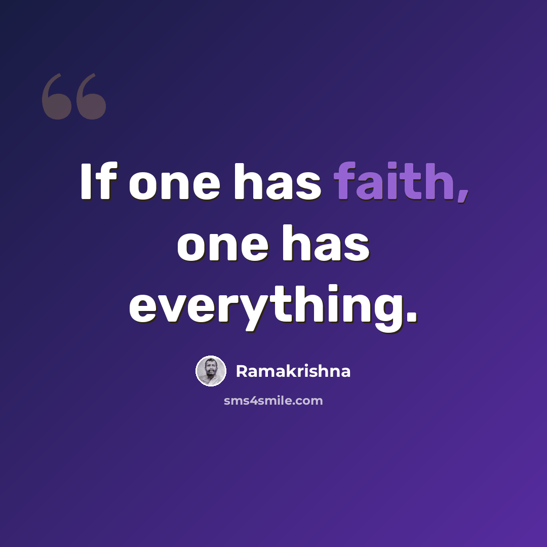 “If one has faith, one has everything.” quote by Ramakrishna