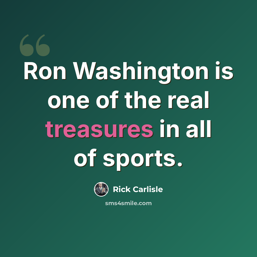 “Ron Washington is one of the real treasures in all of sports.” quote by Rick Carlisle
