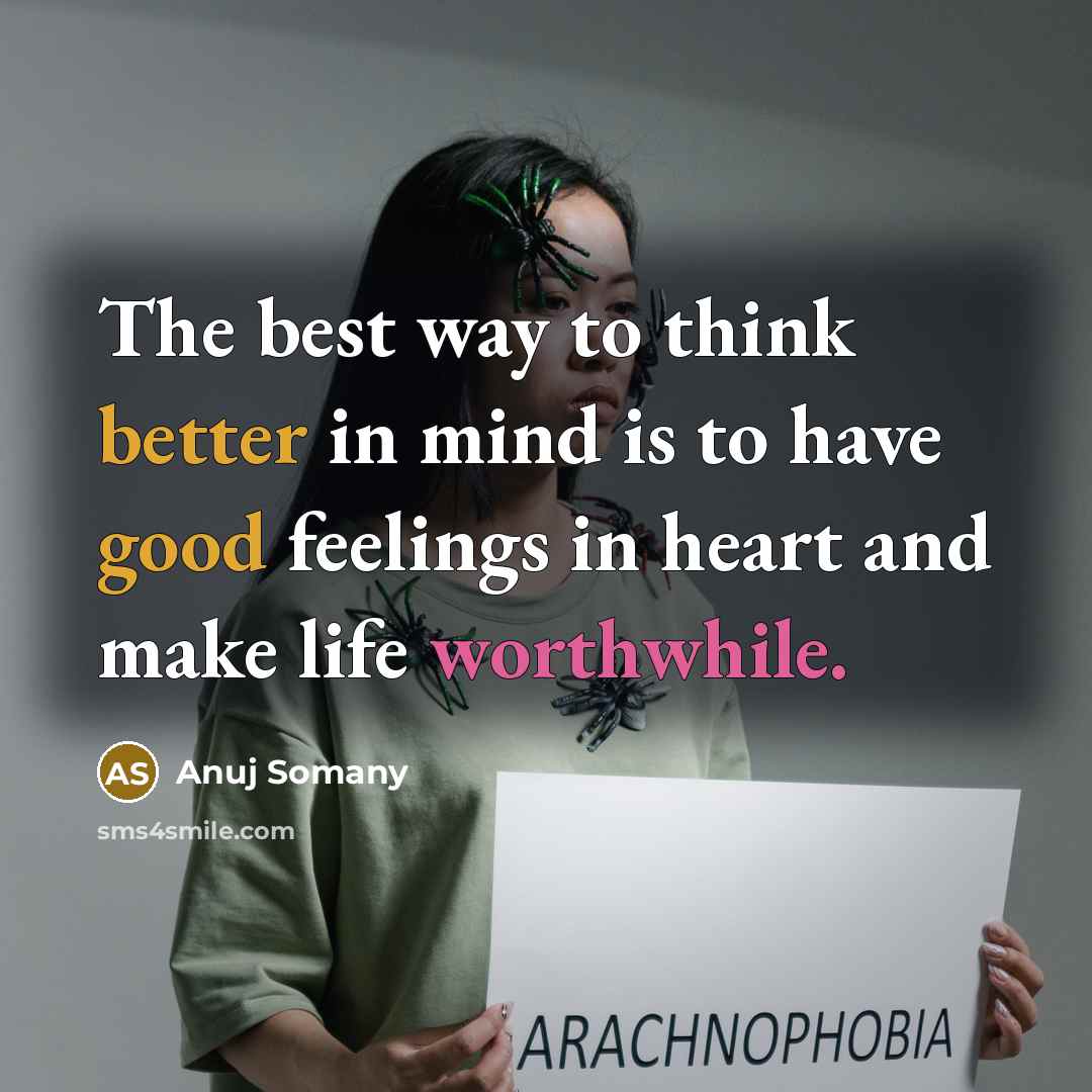 “The best way to think better in mind is to have good feelings in heart and make life worthwhile.” quote by Anuj Somany