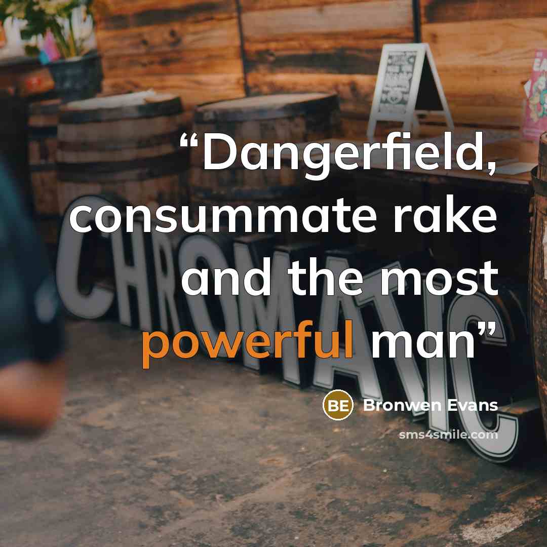 “Dangerfield, consummate rake and the most powerful man” quote by Bronwen Evans