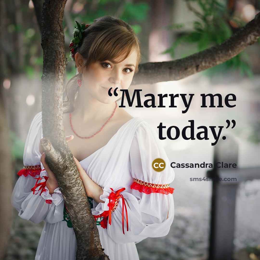 “Marry me today.” quote by Cassandra Clare