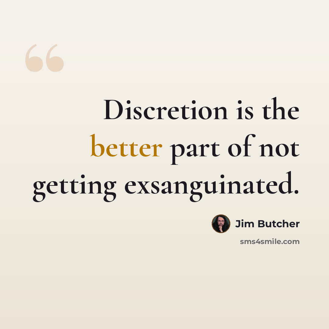 “Discretion is the better part of not getting exsanguinated.” quote by Jim Butcher
