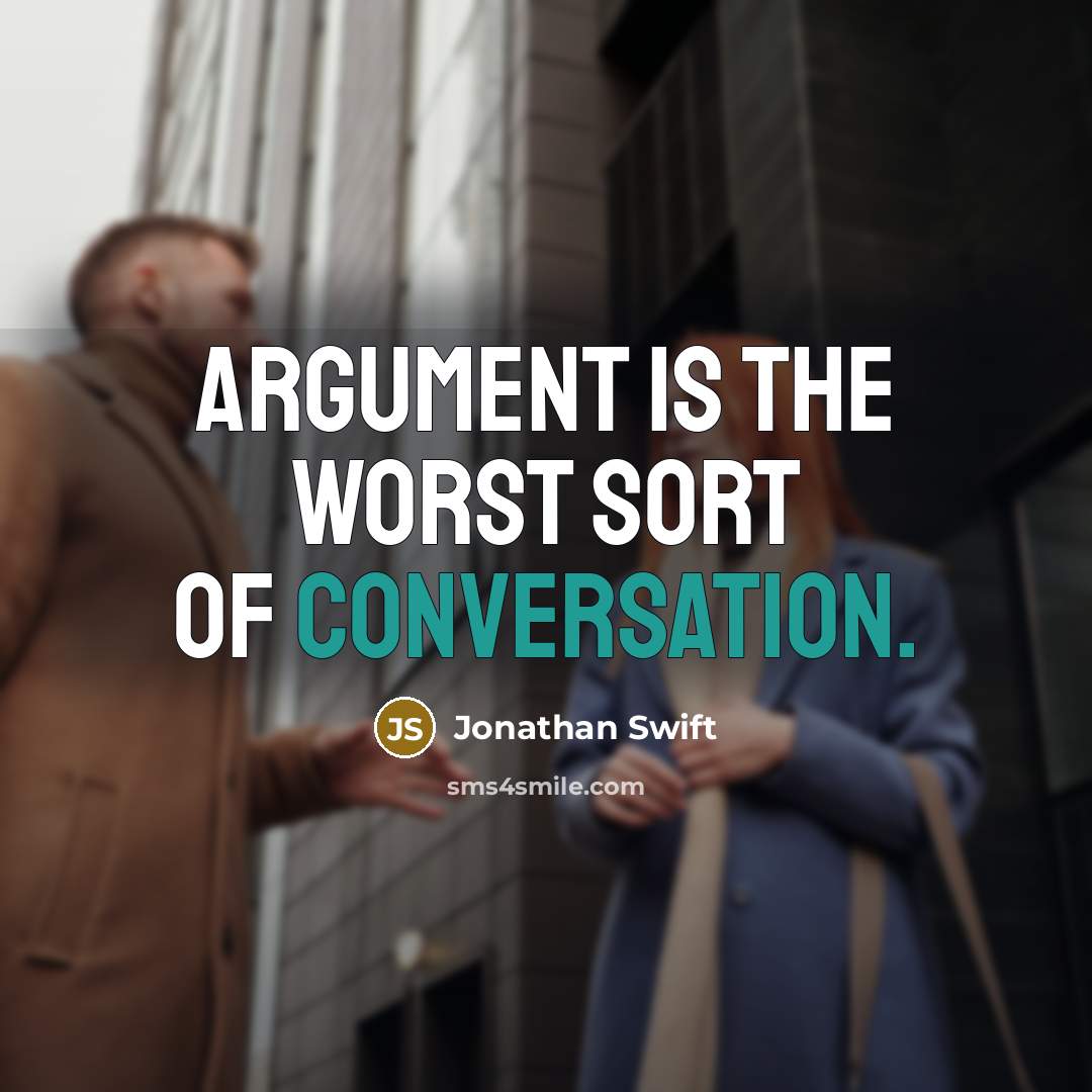 “Argument is the worst sort of conversation.” quote by Jonathan Swift