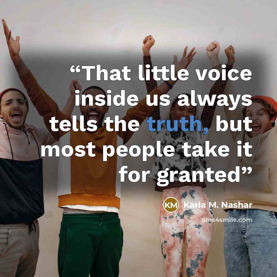 “That little voice inside us always tells the truth, but most people take it for granted” quote by Karla M. Nashar