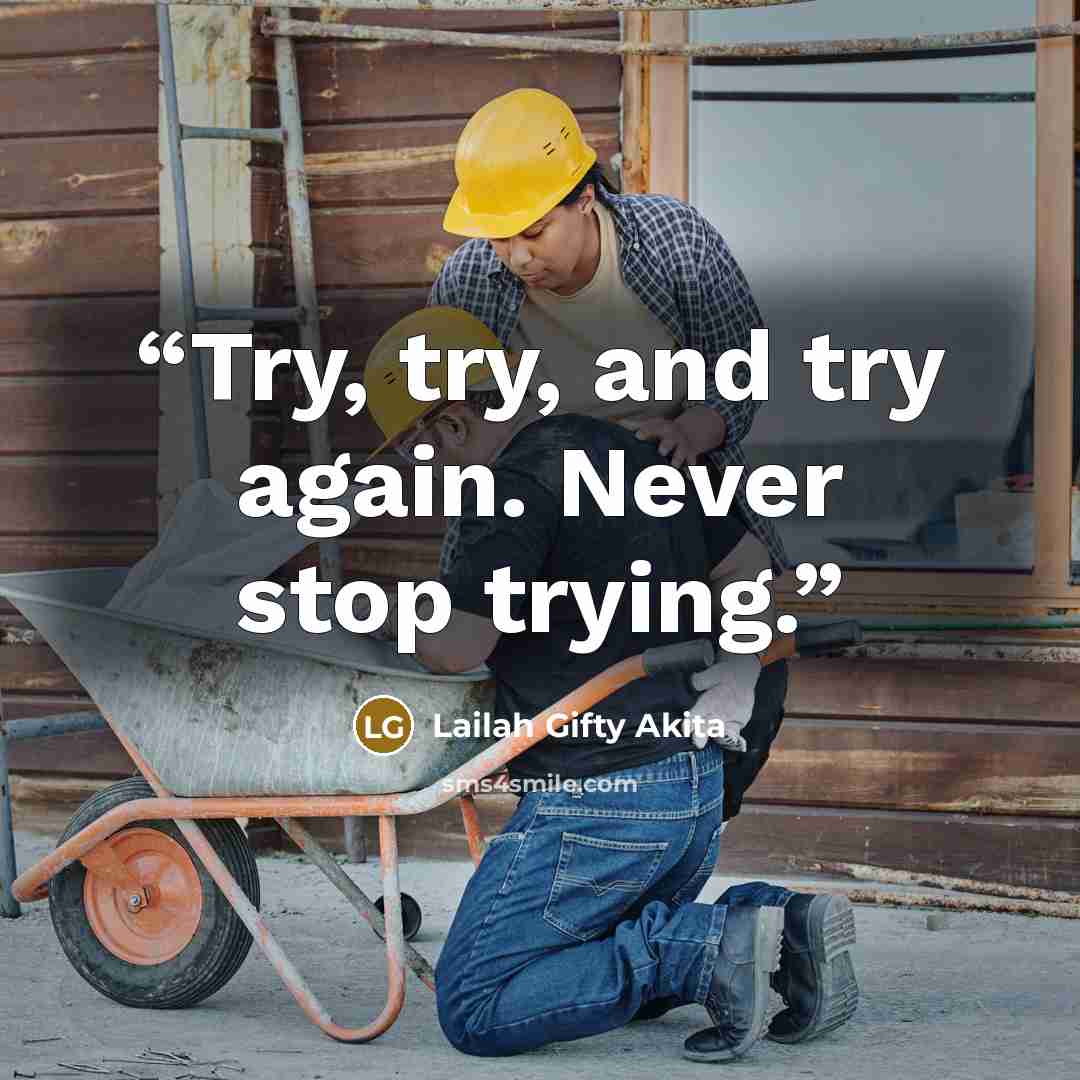 “Try, try, and try again. Never stop trying.” quote by Lailah Gifty Akita