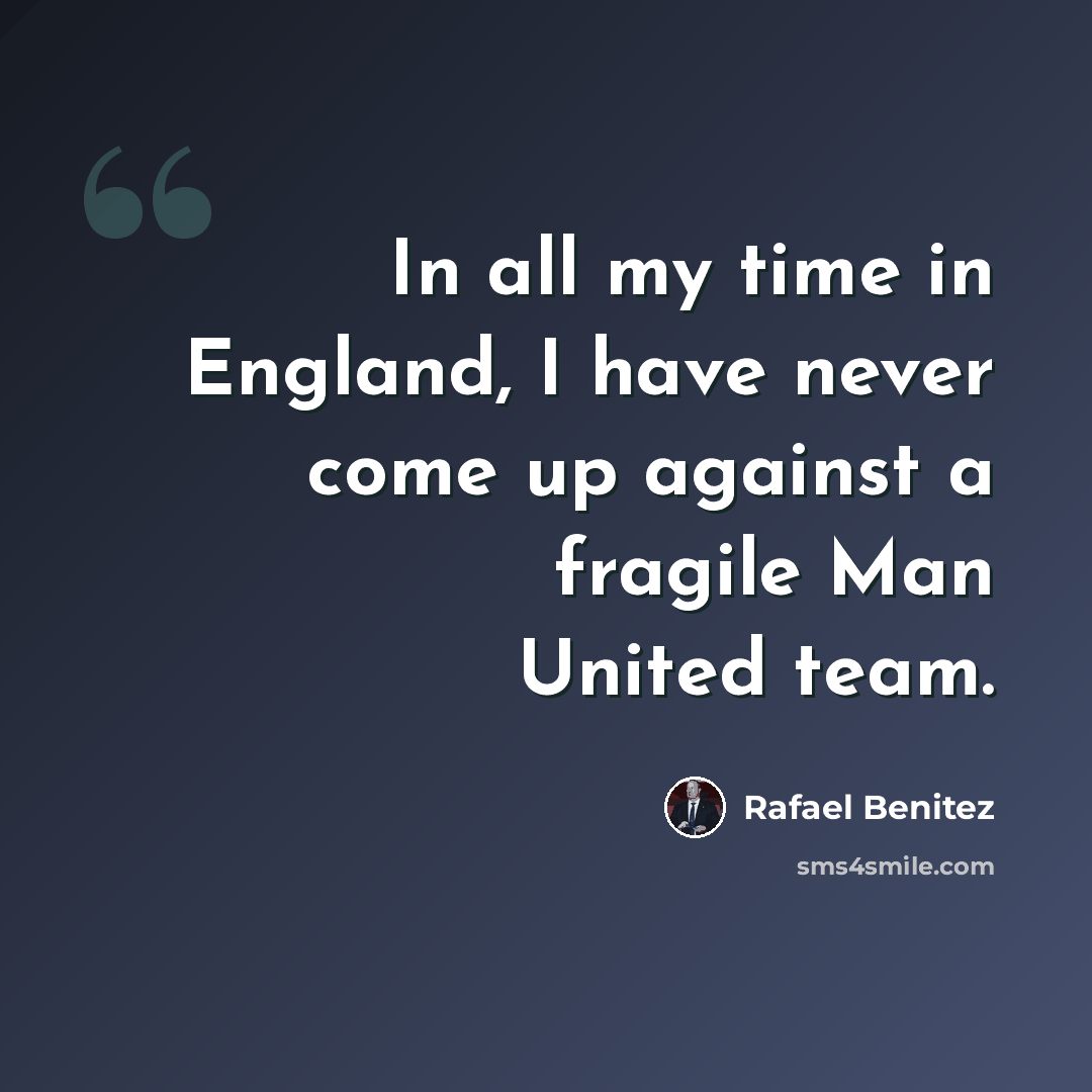 “In all my time in England, I have never come up against a fragile Man United team.” quote by Rafael Benitez