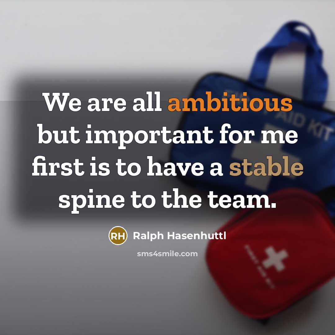 “We are all ambitious but important for me first is to have a stable spine to the team.” quote by Ralph Hasenhuttl