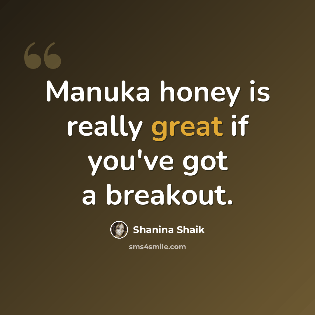 “Manuka honey is really great if you've got a breakout.” quote by Shanina Shaik