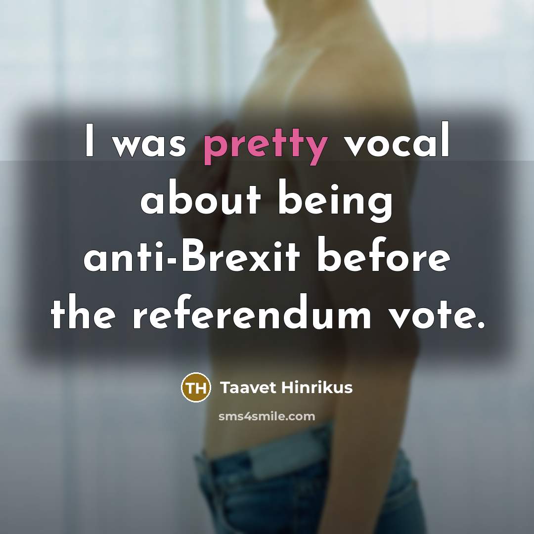 “I was pretty vocal about being anti-Brexit before the referendum vote.” quote by Taavet Hinrikus