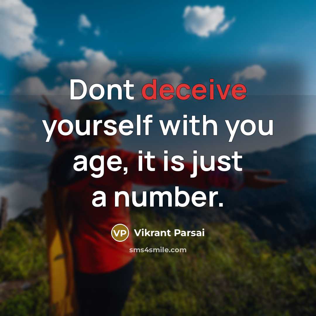 “Dont deceive yourself with you age, it is just a number.” quote by Vikrant Parsai