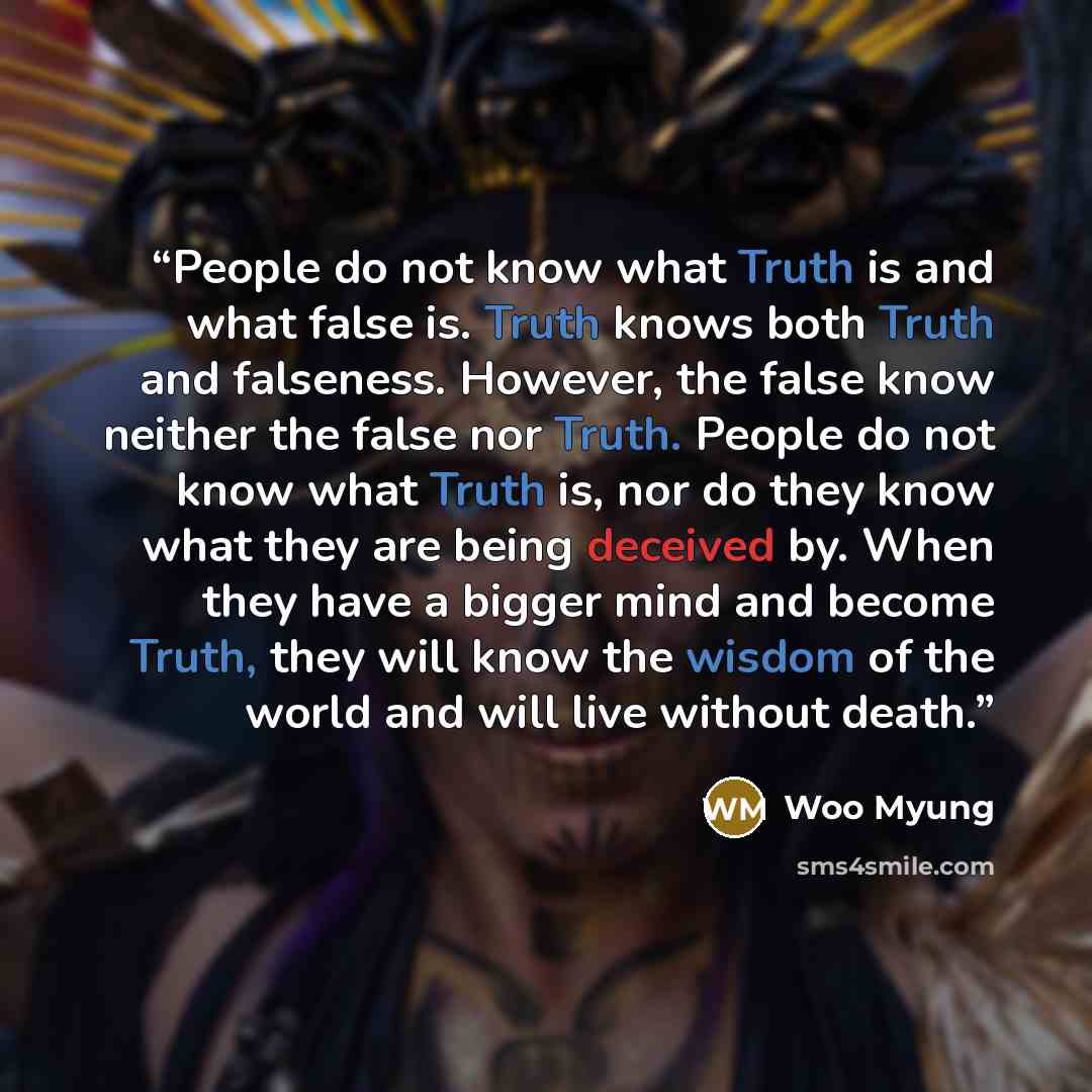 “People do not know what Truth is and what false is. Truth knows both Truth and falseness. However, the false know neither the false nor Truth. People do not know what Truth is, nor do they know what they are being deceived by. When they have a bigger mind and become Truth, they will know the…” quote by Woo Myung
