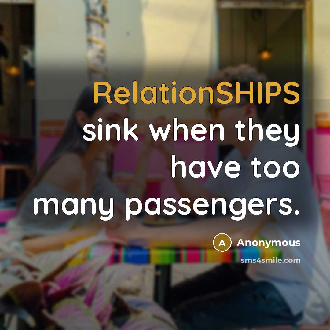 “RelationSHIPS sink when they have too many passengers.” quote by Anonymous