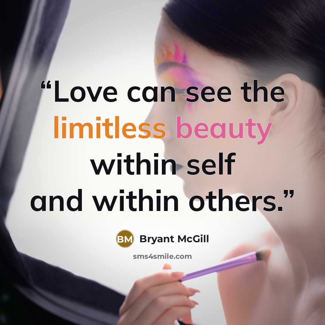 “Love can see the limitless beauty within self and within others.” quote by Bryant McGill