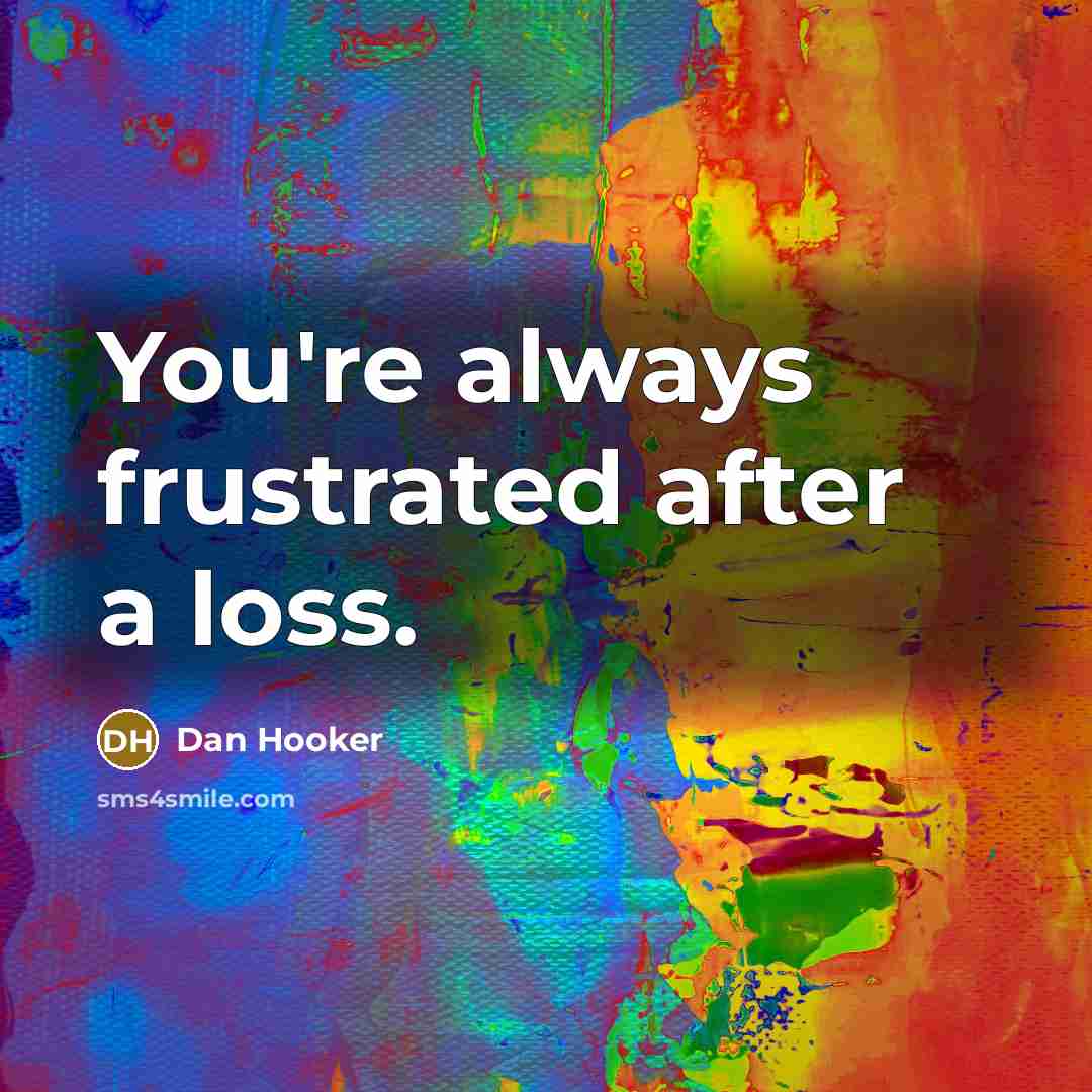 “You're always frustrated after a loss.” quote by Dan Hooker