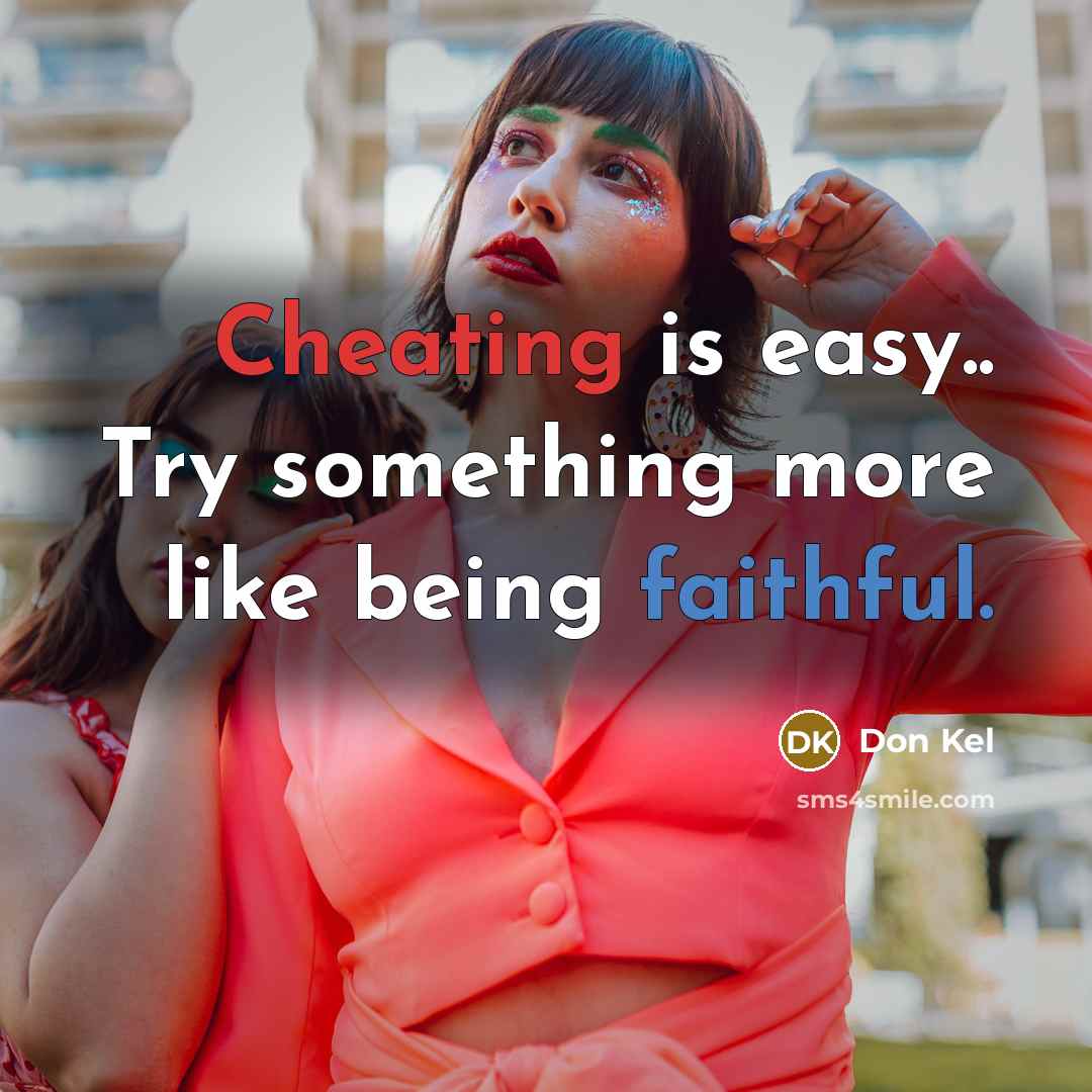 “Cheating is easy.. Try something more like being faithful.” quote by Don Kel