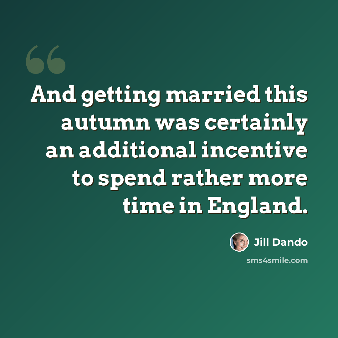 “And getting married this autumn was certainly an additional incentive to spend rather more time in England.” quote by Jill Dando