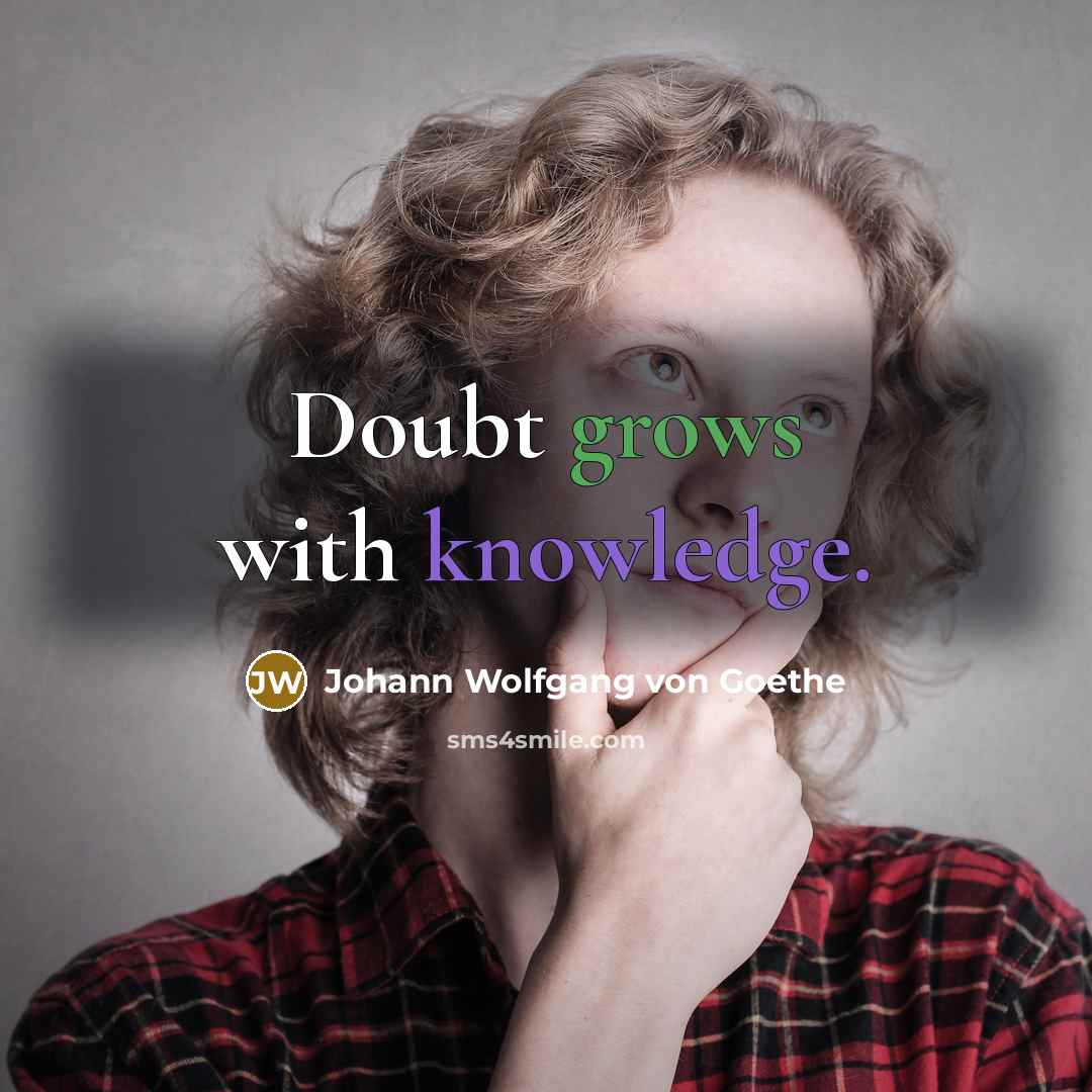 “Doubt grows with knowledge.” quote by Johann Wolfgang von Goethe