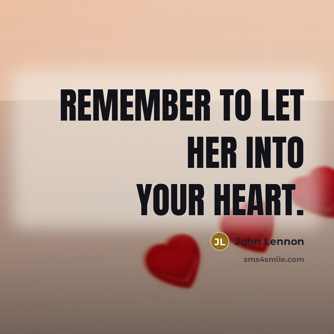 “Remember to let her into your heart.” quote by John Lennon