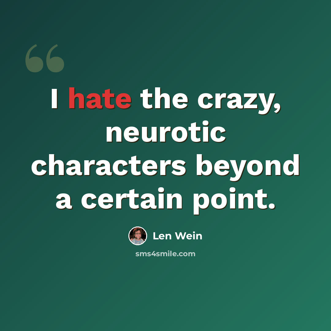“I hate the crazy, neurotic characters beyond a certain point.” quote by Len Wein