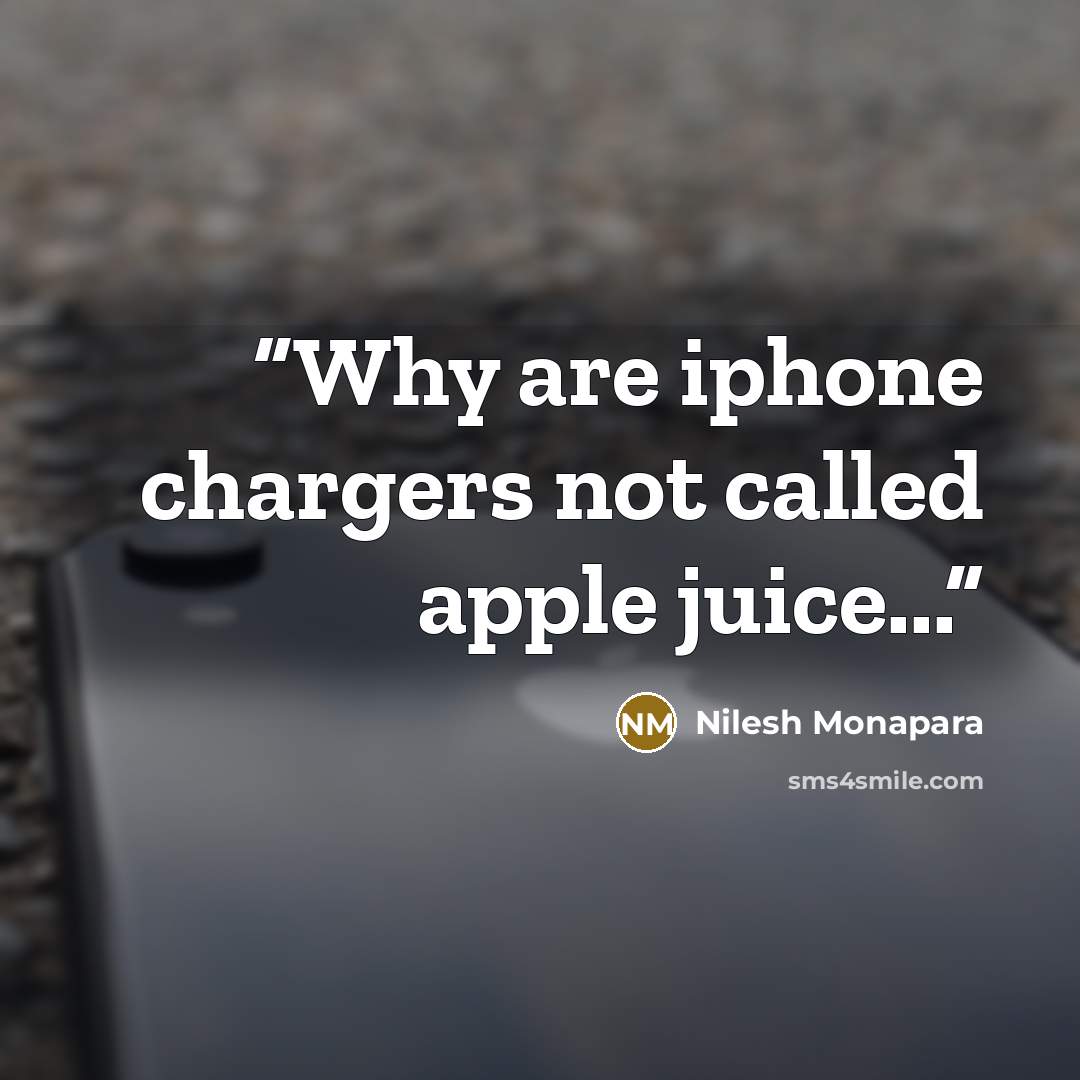 “Why are iphone chargers not called apple juice...” quote by Nilesh Monapara