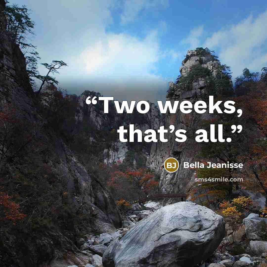 “Two weeks, that’s all.” quote by Bella Jeanisse