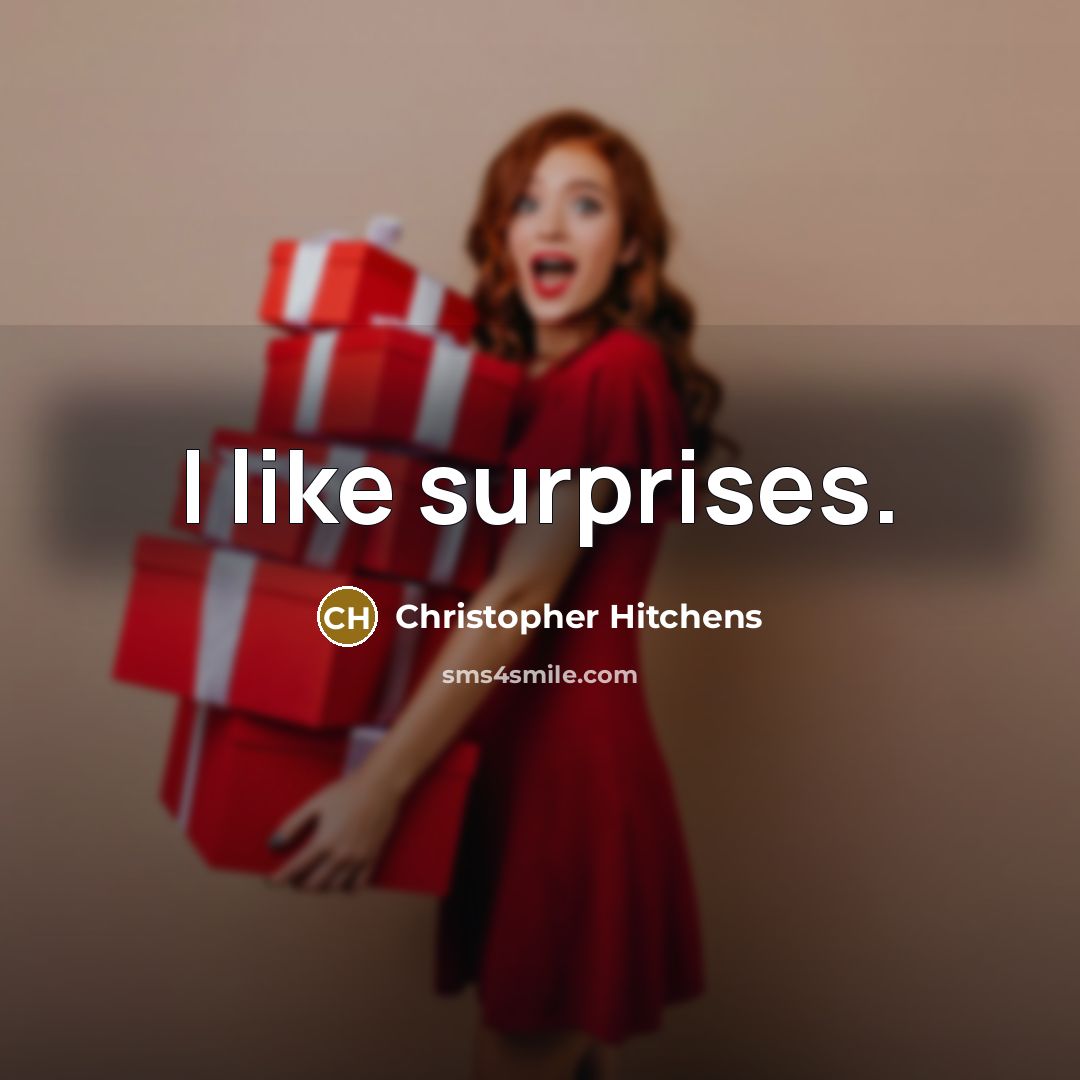 “I like surprises.” quote by Christopher Hitchens