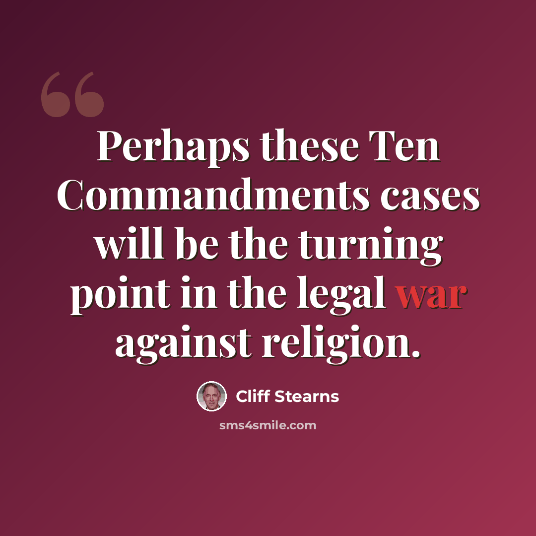“Perhaps these Ten Commandments cases will be the turning point in the legal war against religion.” quote by Cliff Stearns