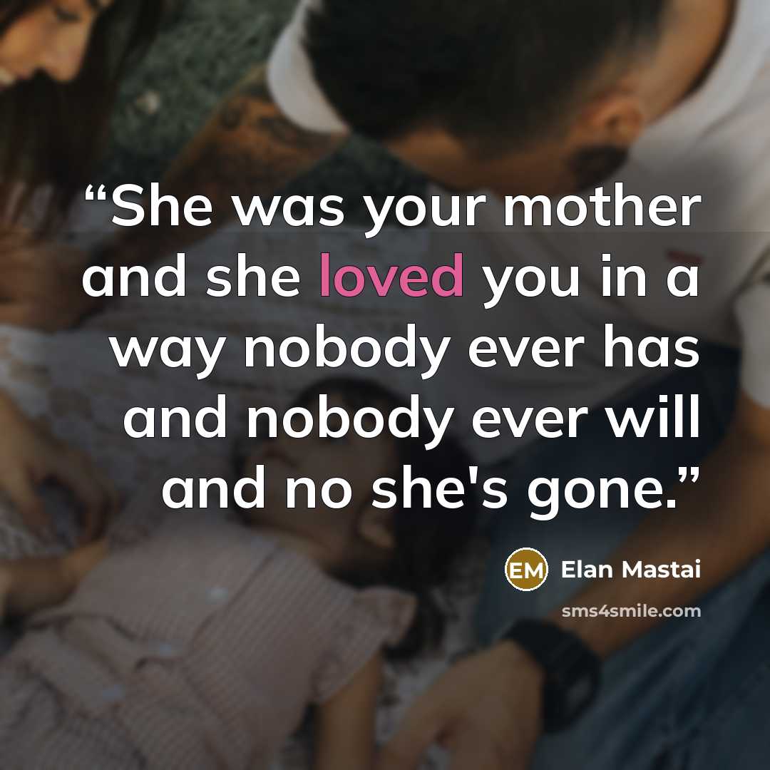 “She was your mother and she loved you in a way nobody ever has and nobody ever will and no she's gone.” quote by Elan Mastai
