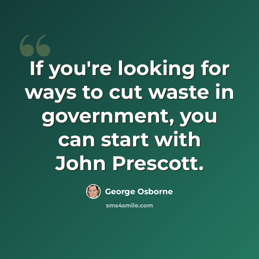 “If you're looking for ways to cut waste in government, you can start with John Prescott.” quote by George Osborne