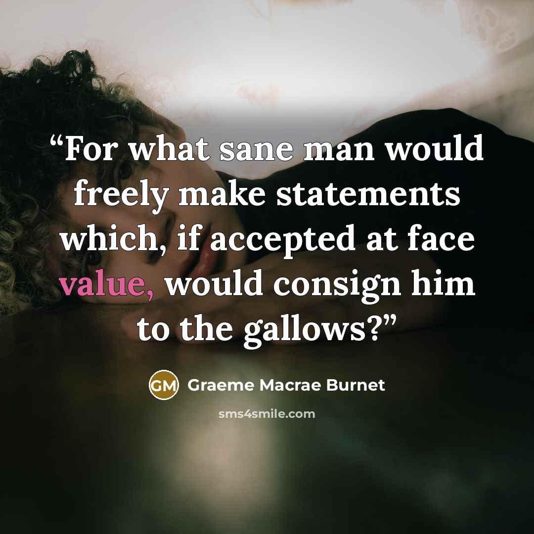 “For what sane man would freely make statements which, if accepted at face value, would consign him to the gallows?” quote by Graeme Macrae Burnet