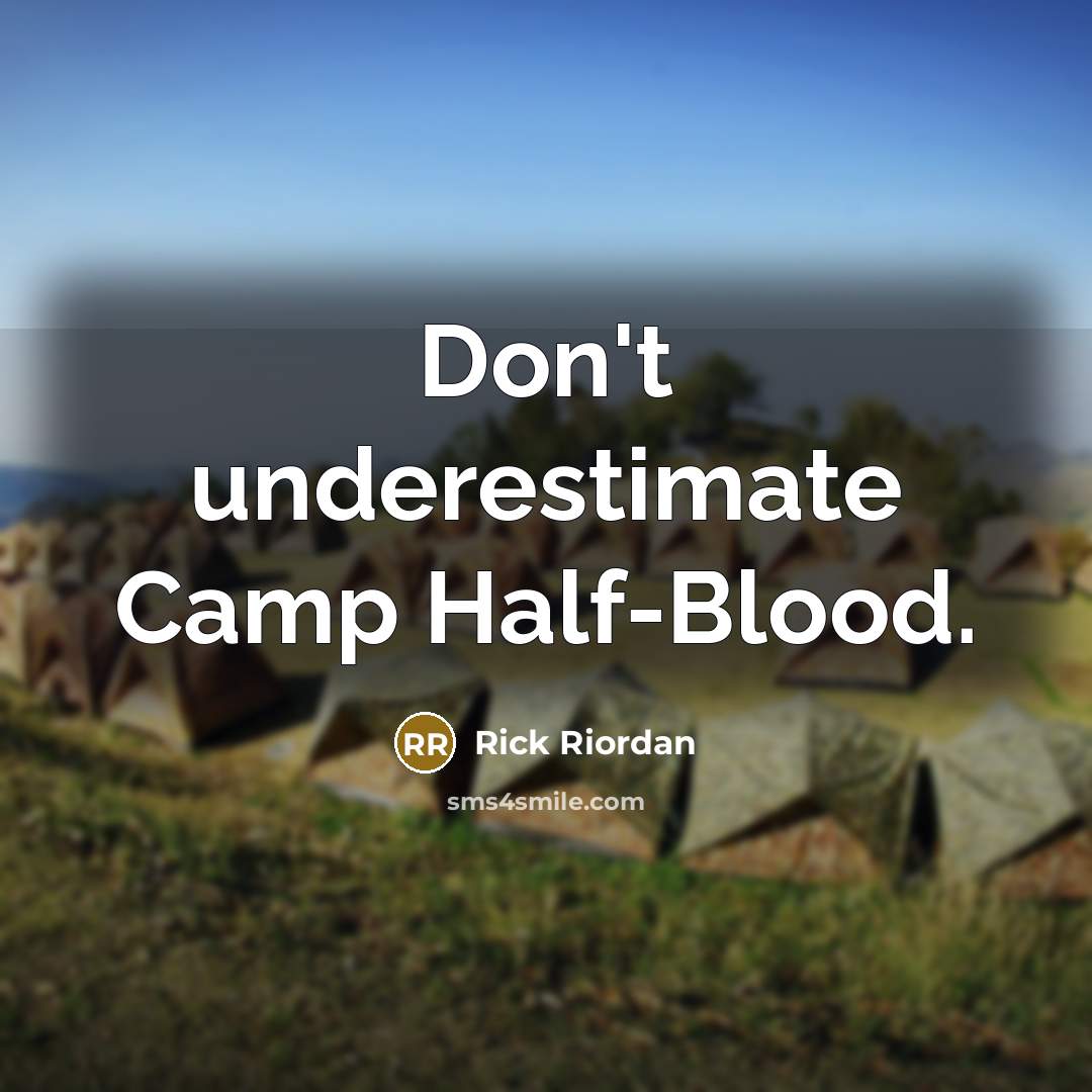 “Don't underestimate Camp Half-Blood.” quote by Rick Riordan