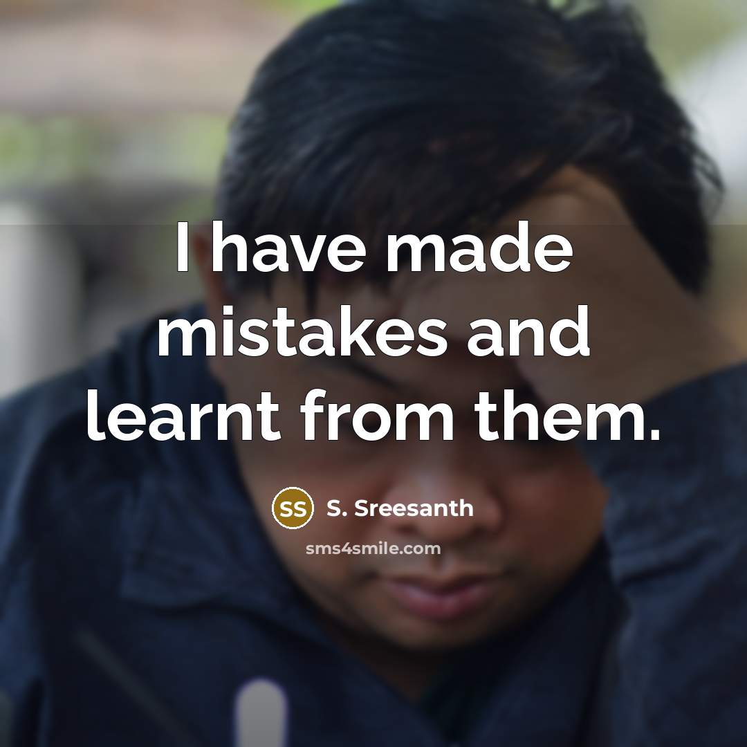 “I have made mistakes and learnt from them.” quote by S. Sreesanth